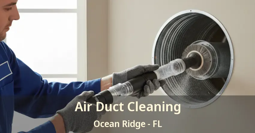 Air Duct Cleaning Ocean Ridge - FL Air Duct Cleaning Ocean Ridge - FL